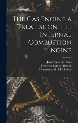 The Gas Engine a Treatise on the Internal Combustion Engine - Frederick Remsen Hutton