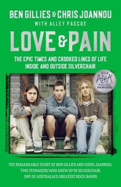 Coperta cărții 'Love & Pain: The Epic Times and Crooked Lines of Life Inside and Outside Silverchair - Chris Joannou'