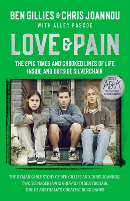 Love & Pain: The Epic Times and Crooked Lines of Life Inside and Outside Silverchair - Chris Joannou