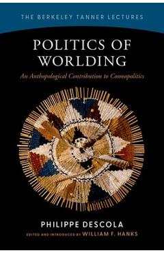 Poza produsului Politics of Worlding: An Anthropological Contribution to Cosmopolitics - Philippe Descola