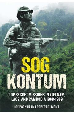 Coperta cărții 'Sog Kontum: Top Secret Missions in Vietnam, Laos, and Cambodia, 1968-1969 - Joe Parnar'