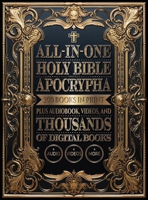 All-In-One Holy Bible with Apocrypha: 300 Books in Print Plus Audiobook, Videos, and Thousands of Digital Books - Dunatos Publishing
