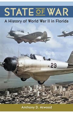Coperta cărții 'State of War: A History of World War II in Florida - Anthony D. Atwood'