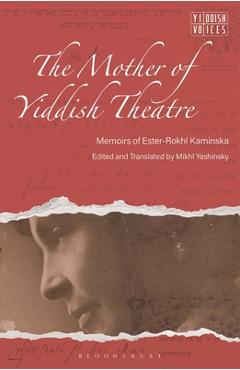 Coperta cărții 'The Mother of Yiddish Theatre: Memoirs of Ester-Rokhl Kaminska - Mikhl Yashinsky'