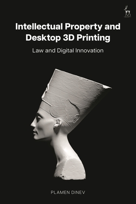 Coperta cărții 'Intellectual Property and Desktop 3D Printing: Law and Digital Innovation - Plamen Dinev'