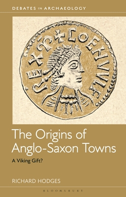 The Origins of Anglo-Saxon Towns: A Viking Gift? - Richard Hodges