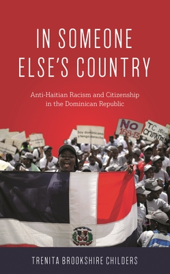 In Someone Else's Country: Anti-Haitian Racism and Citizenship in the Dominican Republic - Trenita Brookshire Childers