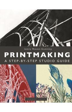 Poza produsului Printmaking: A Step-By-Step Studio Guide - Jenny Mason-gunning