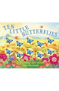 Ten Little Butterflies: A Counting Storybook - Amanda Sobotka