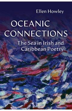 Poza produsului Oceanic Connections: The Sea in Irish and Caribbean Poetry - Ellen Howley