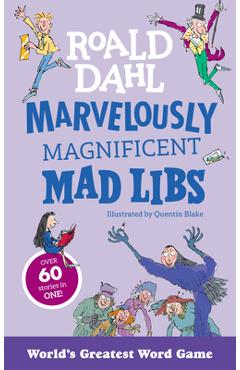 Coperta cărții 'Marvelously Magnificent Mad Libs: Over 60 Roald Dahl Stories in One! - Roald Dahl'
