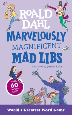 Marvelously Magnificent Mad Libs: Over 60 Roald Dahl Stories in One! - Roald Dahl