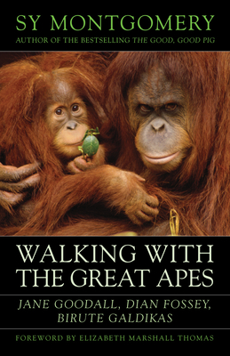Walking with the Great Apes: Jane Goodall, Dian Fossey, Biruté Galdikas - Sy Montgomery
