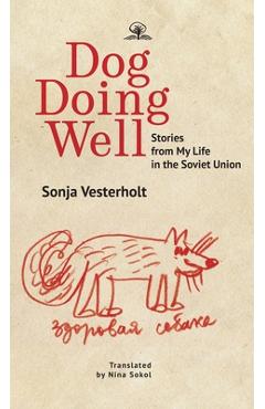Poza produsului Dog Doing Well: Stories from My Life in the Soviet Union - Sonya Vesterholt