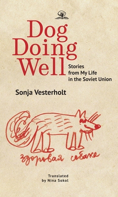 Dog Doing Well: Stories from My Life in the Soviet Union - Sonya Vesterholt