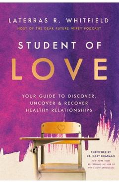 Poza produsului Student of Love: Your Guide to Discover, Uncover, and Recover Healthy Relationships - Laterras R. Whitfield