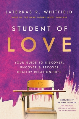 Coperta cărții 'Student of Love: Your Guide to Discover, Uncover, and Recover Healthy Relationships - Laterras R. Whitfield'