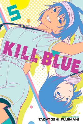 Coperta cărții 'Kill Blue, Vol. 5 - Tadatoshi Fujimaki'