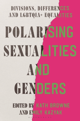 Polarising Sexualities and Genders: Divisions, Differences and Lgbtqia+ Equalities - Kath Browne