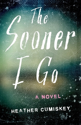 Coperta cărții 'The Sooner I Go - Heather Cumiskey'