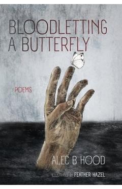 Coperta cărții 'Bloodletting a Butterfly - Alec B. Hood'
