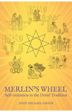 Poza produsului Merlin's Wheel: Self-initiation in the Druid Tradition - John Michael Greer
