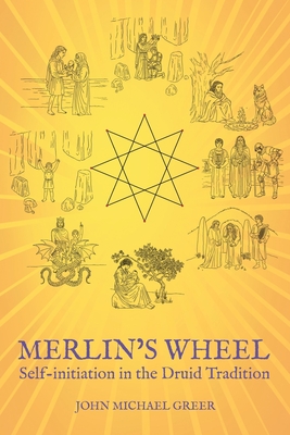 Merlin's Wheel: Self-initiation in the Druid Tradition - John Michael Greer