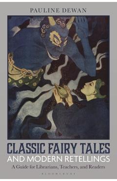 Coperta cărții 'Classic Fairy Tales and Modern Retellings: A Guide for Librarians, Teachers, and Readers - Pauline Dewan'