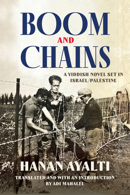 Boom and Chains: A Yiddish Novel Set in Israel/Palestine - Hanan Ayalti