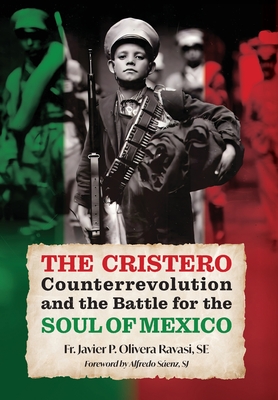 Coperta cărții 'The Cristero Counterrevolution and the Battle for the Soul of Mexico - Javier P. Olivera Ravasi'