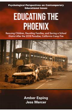 Coperta cărții 'Educating the Phoenix: Rescuing Children, Reuniting Families, and Saving a School District After the 2018 Paradise,'