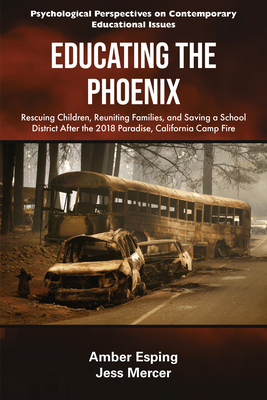 Coperta cărții 'Educating the Phoenix: Rescuing Children, Reuniting Families, and Saving a School District After the 2018 Paradise,'