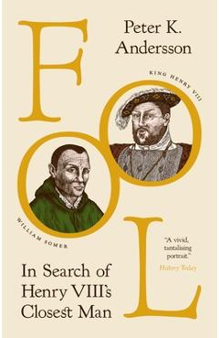 Fool: In Search of Henry VIII's Closest Man - Peter K. Andersson
