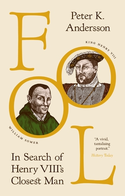 Fool: In Search of Henry VIII's Closest Man - Peter K. Andersson