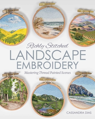 Coperta cărții 'Richly Stitched Landscape Embroidery: Mastering Thread Painted Scenes - Cassandra Dias'