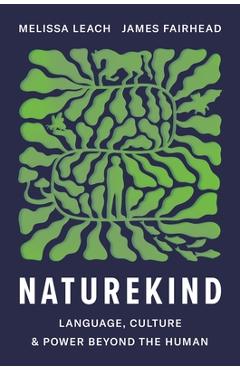 Poza produsului Naturekind: Language, Culture and Power Beyond the Human - Melissa Leach