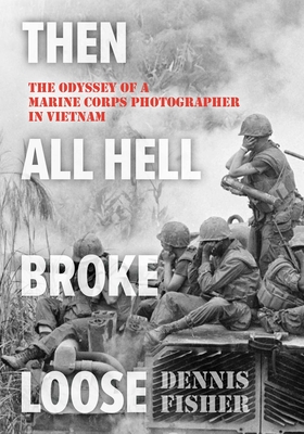 Then All Hell Broke Loose - Dennis Fisher