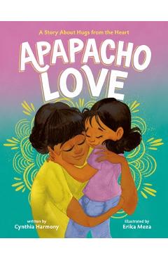 Poza produsului Apapacho Love: A Story about Hugs from the Heart - Cynthia Harmony