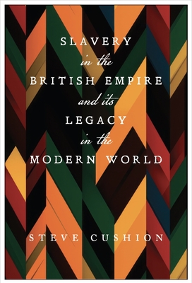 Slavery in the British Empire and Its Legacy in the Modern World - Stephen Cushion