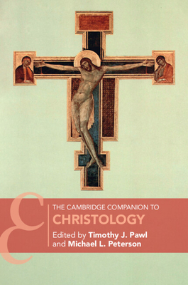 The Cambridge Companion to Christology - Timothy J. Pawl