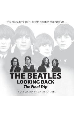 Coperta cărții 'The Beatles Looking Back: The Final Trip - Tom Fontaine'