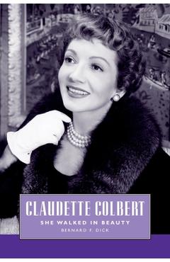 Poza produsului Claudette Colbert: She Walked in Beauty - Bernard F. Dick