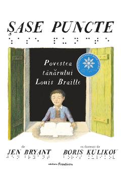 Coperta cărții 'Șase puncte. Povestea tânărului Louis Braille - Jen Bryant'