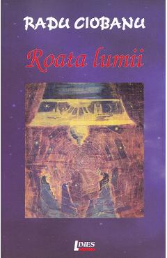 Coperta cărții 'Roata lumii - Radu Ciobanu'