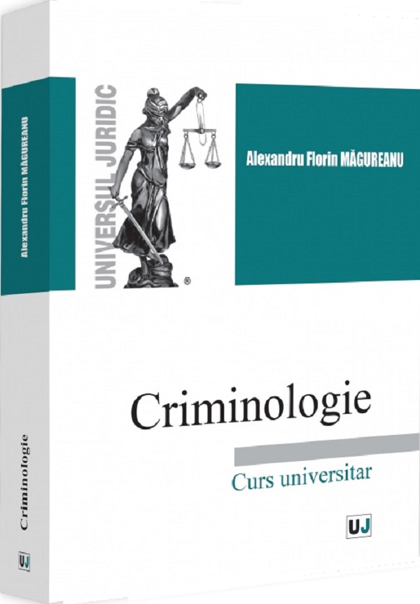 Criminologie. Curs universitar - Alexandru Florin Magureanu