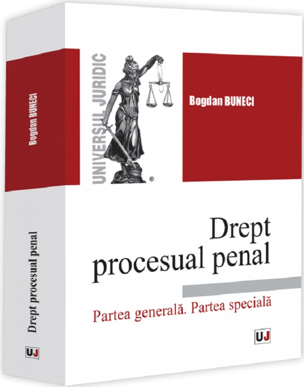 Drept procesual penal. Partea generala. Partea speciala - Bogdan Buneci