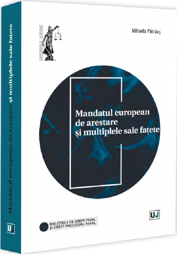 Mandatul european de arestare si multiplele sale fatete - Mihaela Patraus