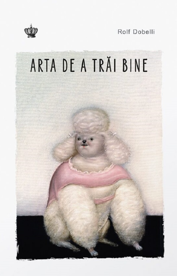 Arta de a trai bine - Rolf Dobelli