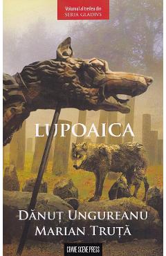 Poza produsului Lupoaica. Seria Gladivs Vol.3 - Danut Ungureanu, Marian Truta