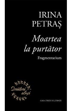 Poza produsului Moartea la purtator. Fragmentarium - Irina Petras